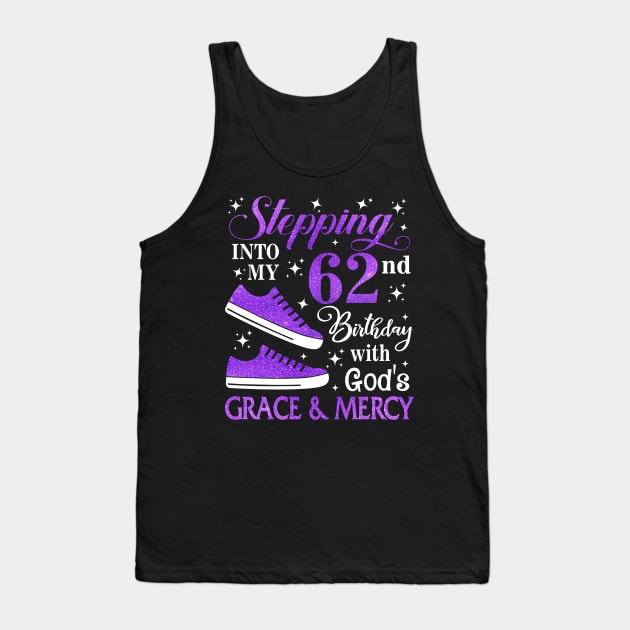 Stepping Into My 62nd Birthday With God's Grace & Mercy Bday Tank Top by MaxACarter